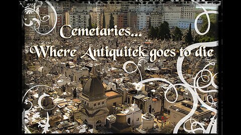 Cemeteries or Places where Antiquitek goes to die