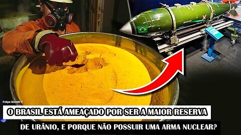 O Brasil Está Ameaçado Por Ser A Maior Reserva De Urânio, Porque Não Possuir Uma Arma Nuclear?