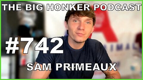 The Big Honker Podcast Episode #742: Sam Primeaux