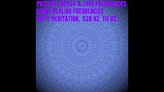 Positive Energy & Love Frequencies | Divine Healing Frequencies | Unity Meditation | 528 Hz, 111 Hz