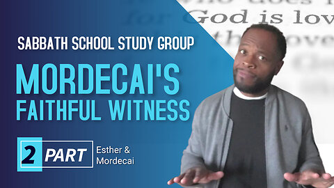 Mordecai's Faithful Witness (Esther 3) Sabbath School Lesson Study Group w/ Chris Bailey III