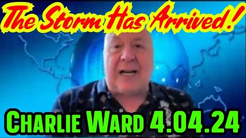 Charlie Ward SHOCKING INTEL 4.04.2024 - The Storm Has Arrived!!!