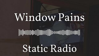 Window Pains | Static Radio