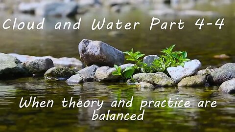 Cloud and Water, Part 4-4: When theory and practice are balanced