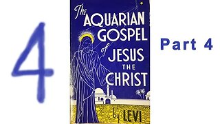 The Aquarian Gospel of Jesus the Christ by Levi - Part 4