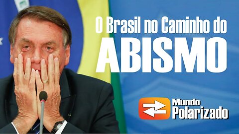 O Brasil está no Caminho do ABISMO!