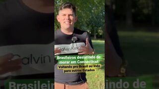 Brasileiros desistindo de morar em CT nos Estados Unidos