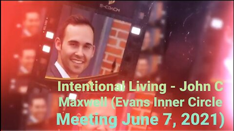 Intentional Living - John C Maxwell Training (Evans Inner Circle Training June 7, 2021)