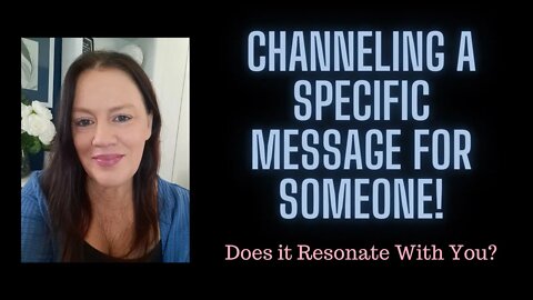 A Channeled Message for Someone [Does it Resonate With You?]