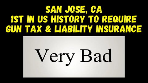 VERY BAD! San Jose Now Requires Gun Tax & Liability Insurance