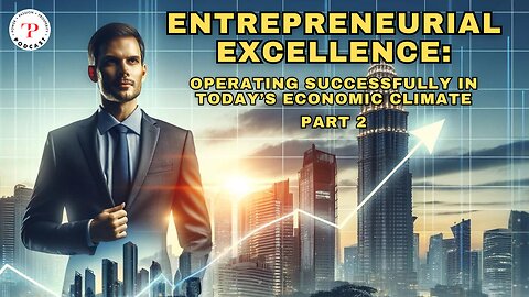 Entrepreneurial Excellence: Operating Successfully in Today’s Economic Climate (Part 2)