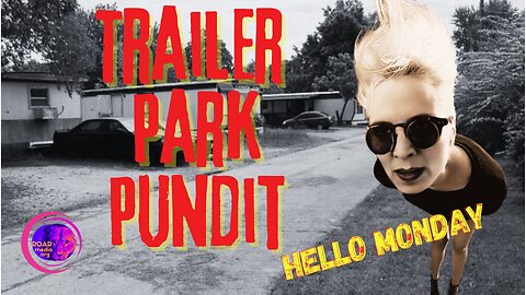 Trailer Park Pundit - Hello Monday - 20230925