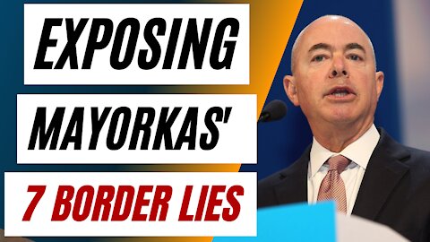 Mayorkas' 7 Border Lies