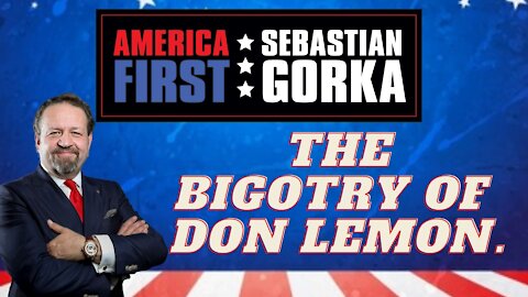 The bigotry of Don Lemon. Sebastian Gorka on AMERICA First