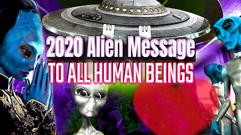 2020 Alien Message To All Human Beings