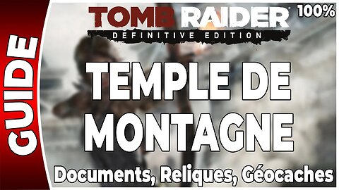 Tomb Raider (2013) - TEMPLE DE MONTAGNE - Documents, Reliques et Géocaches - 100 % [FR PS4]
