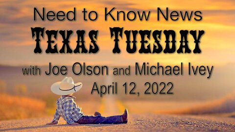 Need to Know News TEXAS TUESDAY (12 April 2022) with Joe Olson and Michael Ivey
