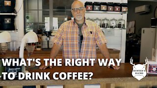 What's The Right Way To Drink Coffee? - Hunter's Blend Coffee
