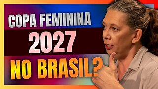 Governo LULA quer trazer a COPA DO MUNDO FEMININA 2027 para o BRASIL