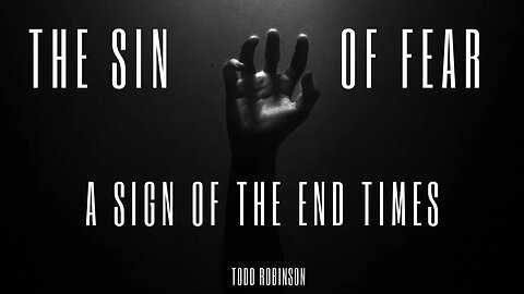 The Sin of Fear - A Sign of the End Times