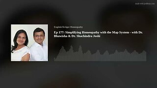 Ep 177: Simplifying Homeopathy with the Map System - with Dr. Bhawisha & Dr. Shachindra Joshi