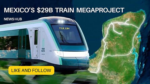 Why Mexice's $29B Train Megaproject Is So Controversial ||News Hub .