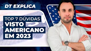 DT Explica - Top 7 dúvidas sobre Visto Americano em 2023