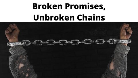 Broken Promises, Unbroken Chains - Jeremiah 34:8-11, 13-22