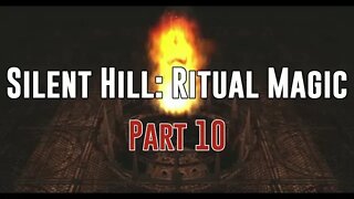 Silent Hill: Ritual Magic - Part 10