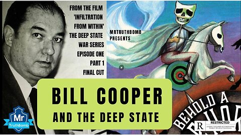 BILL COOPER & THE DEEP STATE - Infiltration From Within Part 1 - MR TRUTHBOMB