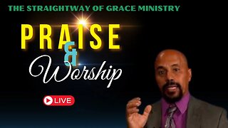 PRAISE AND WORSHIP WITH THE STRAIGHTWAY OF GRACE MINISTRY