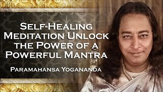 PARAMAHANSA YOGANANDA Self Healing Meditation Unlock the Power of a Powerful Mantra