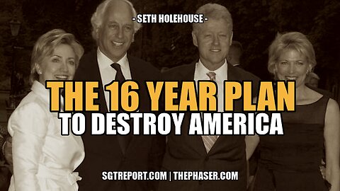 THE 16 YEAR PLAN TO DESTROY AMERICA -- SETH HOLEHOUSE
