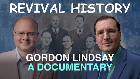 Gordon Lindsay: A Documentary - Episode 31 William Branham Research Podcast