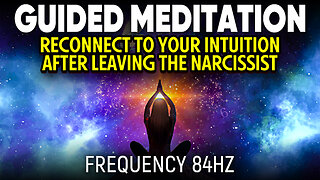 Guided Meditation - Reconnect To Your Intuition After Leaving The Narcissist (Official Video 2023)
