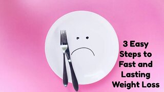 3 Easy Steps to Fast and Lasting Weight Loss