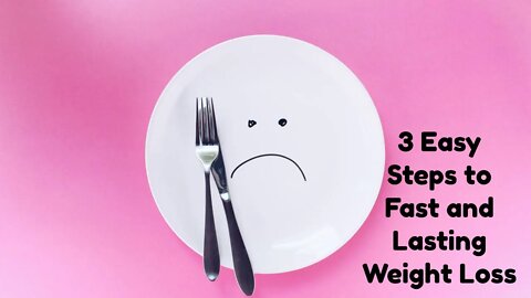 3 Easy Steps to Fast and Lasting Weight Loss