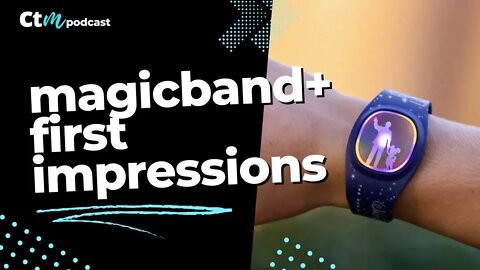 Our MagicBand+ First Impressions