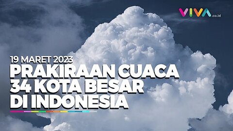 Prakiraan Cuaca 34 Kota Besar di Indonesia 19 Maret 2023