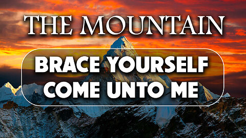 The Mountain - Brace Yourself - Come Unto Me 01/11/2024