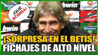 💣¡BOMBA!¡AHORA!¡FICHAJES ÉLITE! BETIS DA UN GRAN PASO ADELANTE EN EL MERCADO¡MANUEL PELLEGRINI!