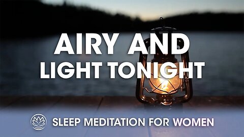 Airy and Light Tonight // Sleep Meditation for Women
