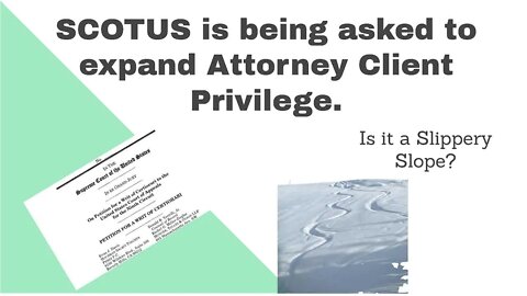 SCOTUS is asked to expand Attorney Client Privilege. Good Idea or Bad Idea?