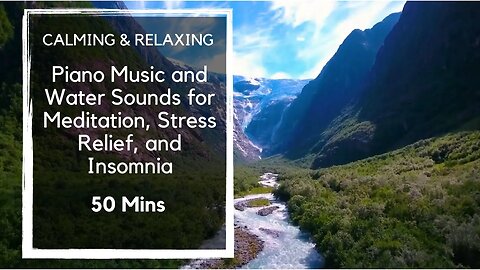 Calming & Relaxing: Piano Music and Water Sounds for Meditation, Stress Relief, and Insomnia