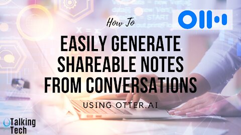 How to Easily Generate Shareable Notes From Conversations Using Otter