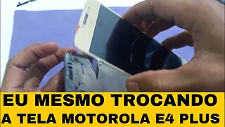 Troquei a tela do Motora E4 Plus