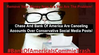 Bank Of America And Chase Cancel Conservative Accounts Over Social Media Posts!