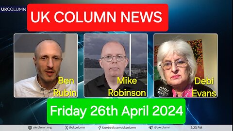 UK Column News - Friday 26th April 2024.