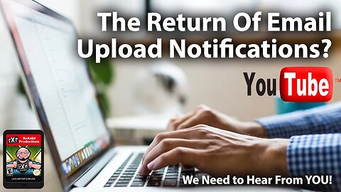The Return of YouTube Upload Email Notifications? - Would You Sign Up for a RoXolid Email List