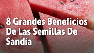 8 Grandes Beneficios De Las Semillas De Sandía